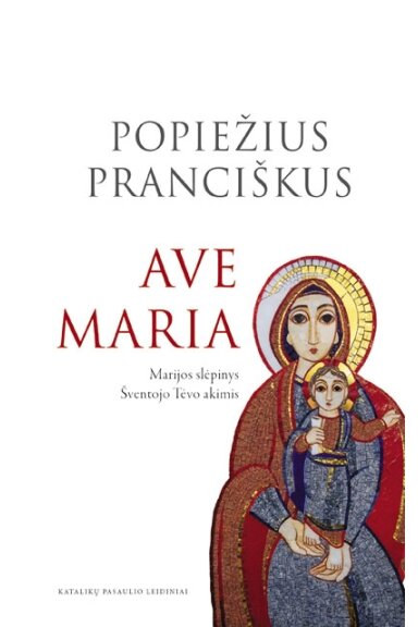 Ave Marija: Marijos slėpinys Šventojo Tėvo akimis