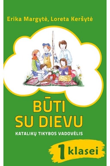 BŪTI SU DIEVU. Katalikų tikybos vadovėlis 1 kl.
