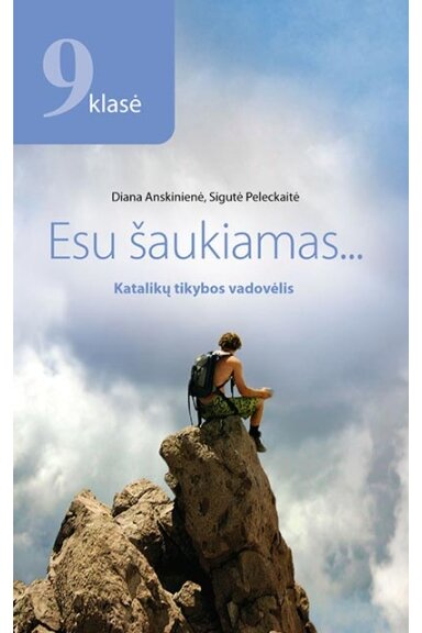 ESU ŠAUKIAMAS... Katalikų tikybos vadovėlis 9 kl.