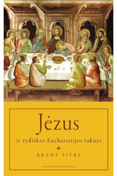 Jėzus ir žydiškos Eucharistijos šaknys Paskutinės vakarienės slėpiniai