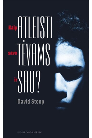 Kaip atleisti savo tėvams ir sau? Kaip atleisti savo tėvams ir sau?