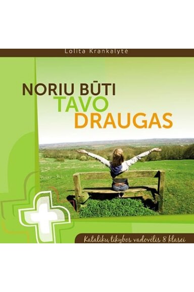 NORIU BŪTI TAVO DRAUGAS. Katalikų tikybos vadovėlis 8 kl.