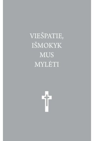 Viešpatie, išmokyk mus mylėti